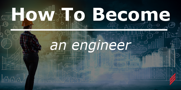 How to become an engineer